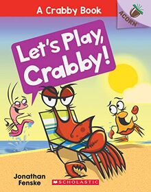 Let's Play, Crabby!: An Acorn Book (a Crabby Book #2), Volume 2 (Crabby: Scholastic Acorn, 2, Band 2)