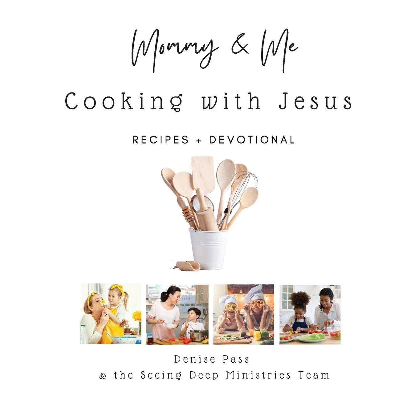 Mommy & Me—Cooking with Jesus: Recipes & Devotional: Recipes and Devotional