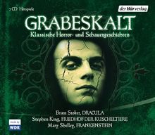 Grabeskalt: Klassische Horror- und Schauergeschichten. Friedhof der Kuscheltiere - Frankenstein - Dracula