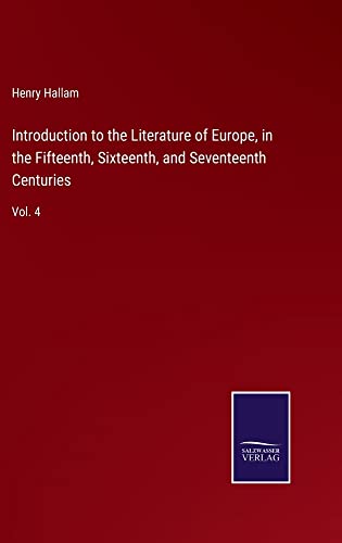 Introduction to the Literature of Europe, in the Fifteenth, Sixteenth, and Seventeenth Centuries: Vol. 4