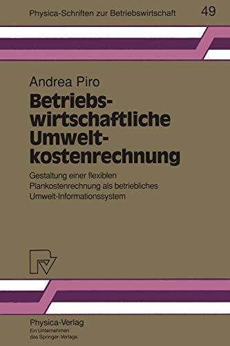 Betriebswirtschaftliche Umweltkostenrechnung: Gestaltung einer flexiblen Plankostenrechnung als betriebliches Umwelt-Informationssystem (Physica-Schriften zur Betriebswirtschaft, 49, Band 49)