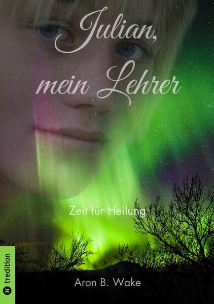 Julian, mein Lehrer: Zeit für Heilung