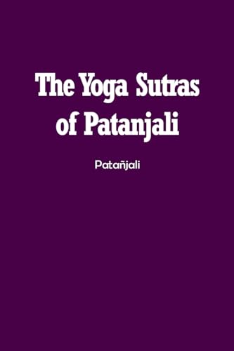 The Yoga Sutras of Patanjali: The Book of the Spiritual Man