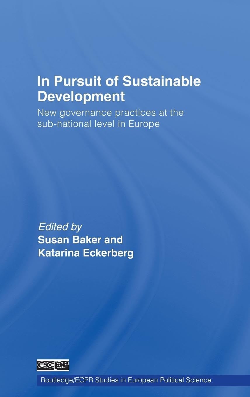In Pursuit of Sustainable Development: New governance practices at the sub-national level in Europe (Routledge/Ecpr Studies in European Political Science, 54, Band 54)