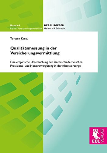 Qualitätsmessung in der Versicherungsvermittlung: Eine empirische Untersuchung der Unterschiede zwischen Provisions- und Honorarvergütung in der Altersvorsorge (Versicherungswirtschaft)