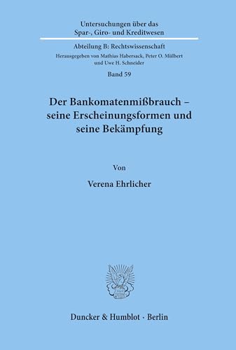 Der Bankomatenmißbrauch - seine Erscheinungsformen und seine Bekämpfung.: Seine Erscheinungsformen Und Seine Bekampfung (Untersuchungen über das ... Kreditwesen. Abteilung B: Rechtswissenschaft)