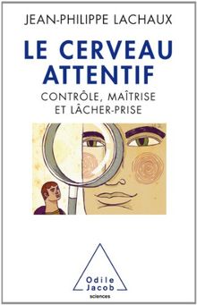 Le cerveau attentif : contrôle, maîtrise et lâcher-prise