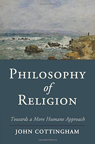 Philosophy of Religion: Towards A More Humane Approach (Cambridge Studies in Religion, Philosophy, and Society)