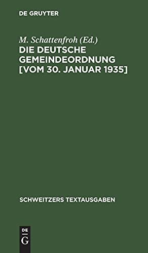 Die deutsche Gemeindeordnung [vom 30. Januar 1935]: Textausgabe mit der amtlichen Allgemeinen und Einzelbegründung (Schweitzers Textausgaben)