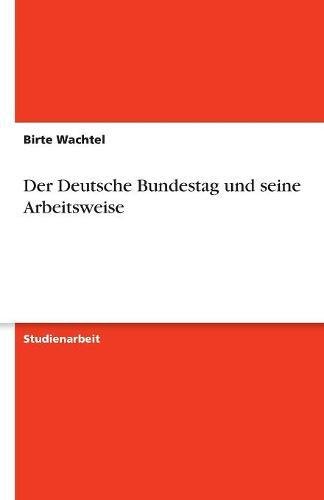 Der Deutsche Bundestag und seine Arbeitsweise