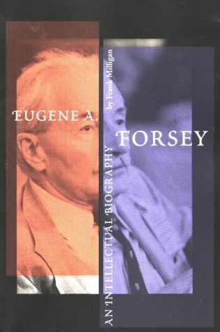 Eugene A. Forsey: An Intellectual Biography (New)