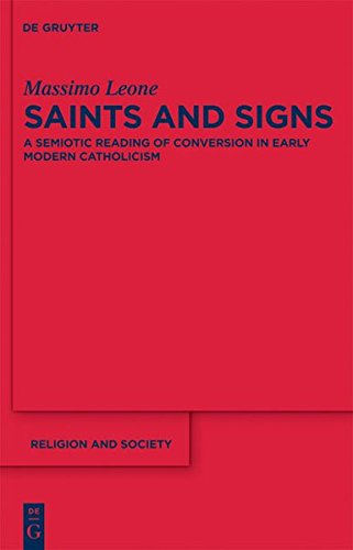 Saints and Signs: A Semiotic Reading of Conversion in Early Modern Catholicism (Religion and Society, Band 48)