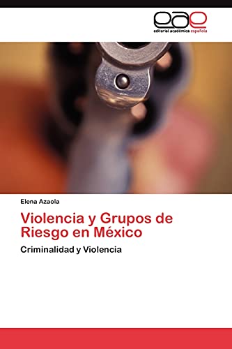 Violencia y Grupos de Riesgo en México: Criminalidad y Violencia