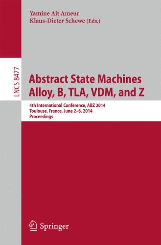 Abstract State Machines, Alloy, B, TLA, VDM, and Z: 4th International Conference, ABZ 2014, Toulouse, France, June 2-6, 2014. Proceedings (Lecture Notes in Computer Science)