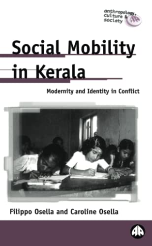 Social Mobility in Kerala: Modernity and Identity in Conflict (Anthropology, Culture and Society Series)