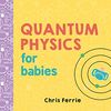 Quantum Physics for Babies (Baby University)