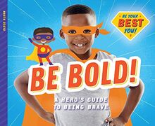 BE BOLD A HEROS GT BEING BRAVE: A Hero's Guide to Being Brave (Be Your Best You)