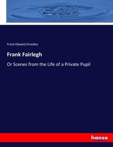 Frank Fairlegh: Or Scenes from the Life of a Private Pupil
