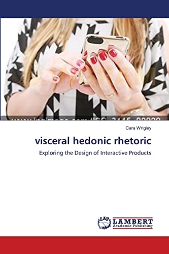 visceral hedonic rhetoric: Exploring the Design of Interactive Products
