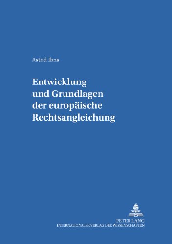 Entwicklung und Grundlagen der europäischen Rechtsangleichung (Studien zum Öffentlichen Recht, Völker- und Europarecht)