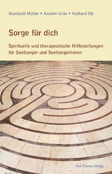 Sorge für dich: Spirituelle und therapeutische Hilfestellungen für Seelsorger und Seelsorgerinnen