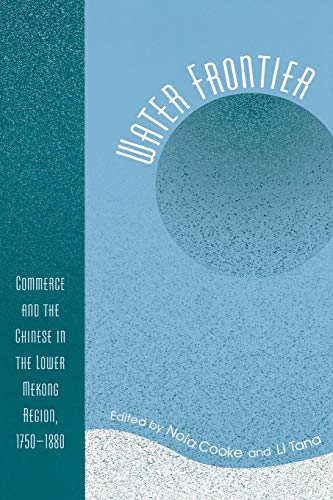 Water Frontier: Commerce and the Chinese in the Lower Mekong Region, 1750-1880 (World Social Change)