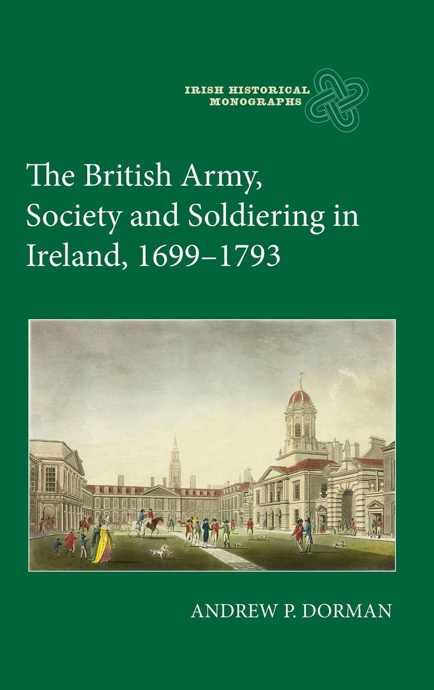 The British Army, Society and Soldiering in Ireland, 1699-1793