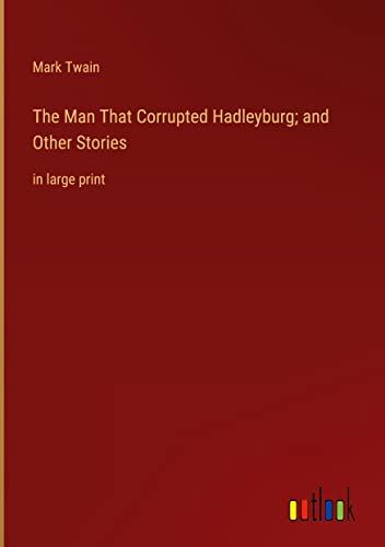 The Man That Corrupted Hadleyburg; and Other Stories: in large print