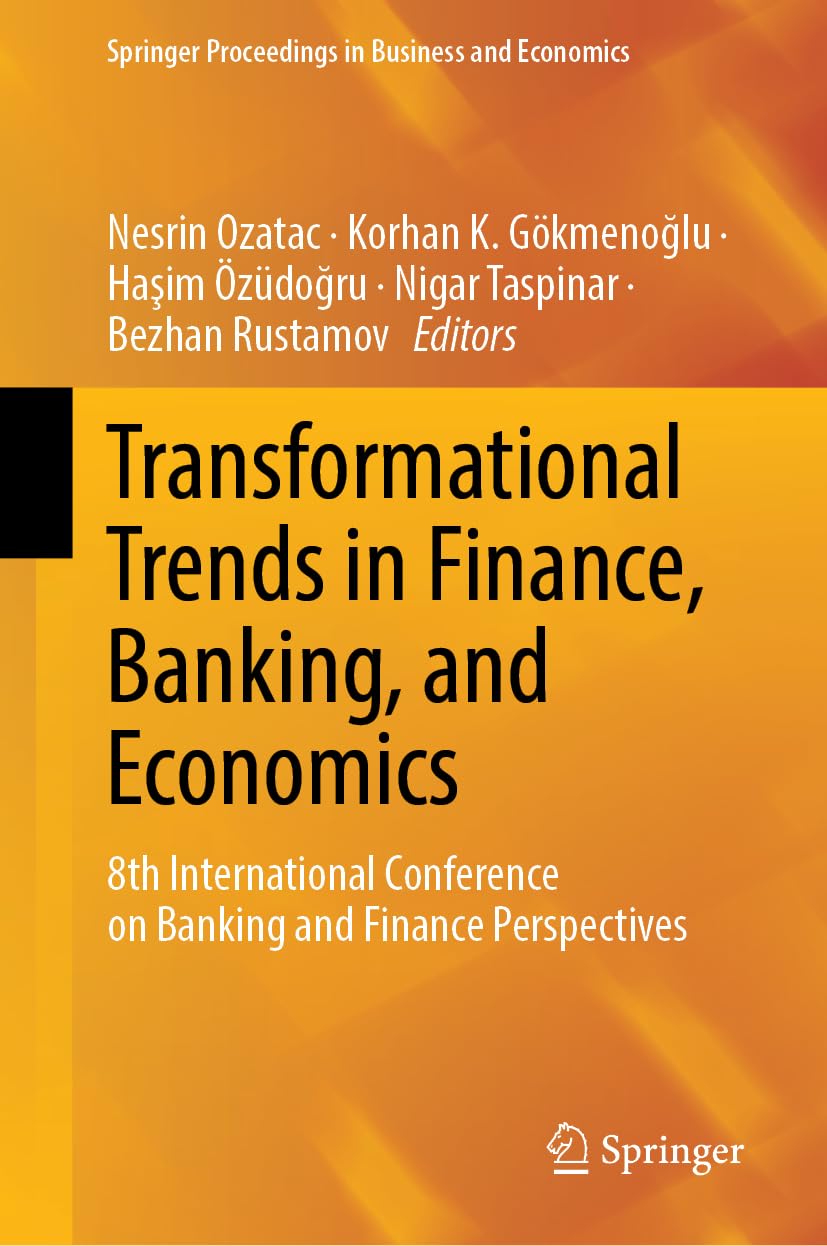 Transformational Trends in Finance, Banking, and Economics: 8th International Conference on Banking and Finance Perspectives (Springer Proceedings in Business and Economics)
