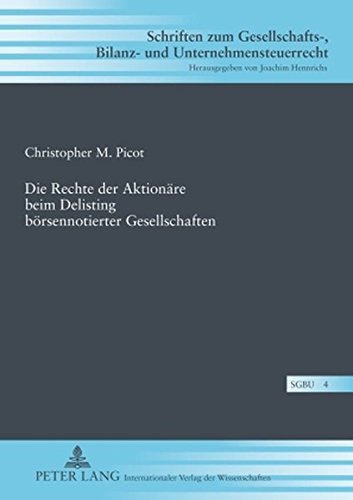 Die Rechte der Aktionäre beim Delisting börsennotierter Gesellschaften (Schriften zum Gesellschafts-, Bilanz- und Unternehmensteuerrecht)