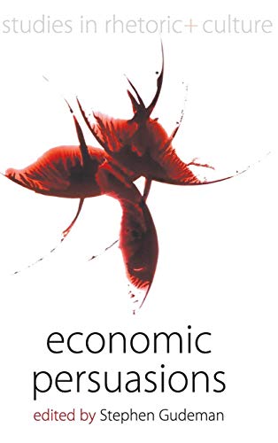 Economic Persuasions (Studies in Rhetoric and Culture, Band 3)