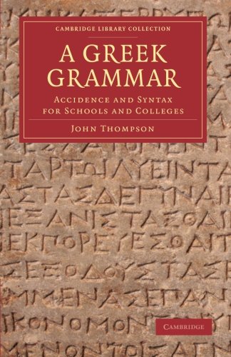A Greek Grammar: Accidence And Syntax For Schools And Colleges (Cambridge Library Collection - Classics)