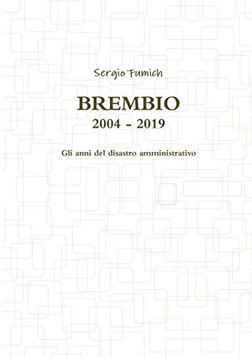 Brembio 2004 - 2019. Gli anni del disastro amministrativo