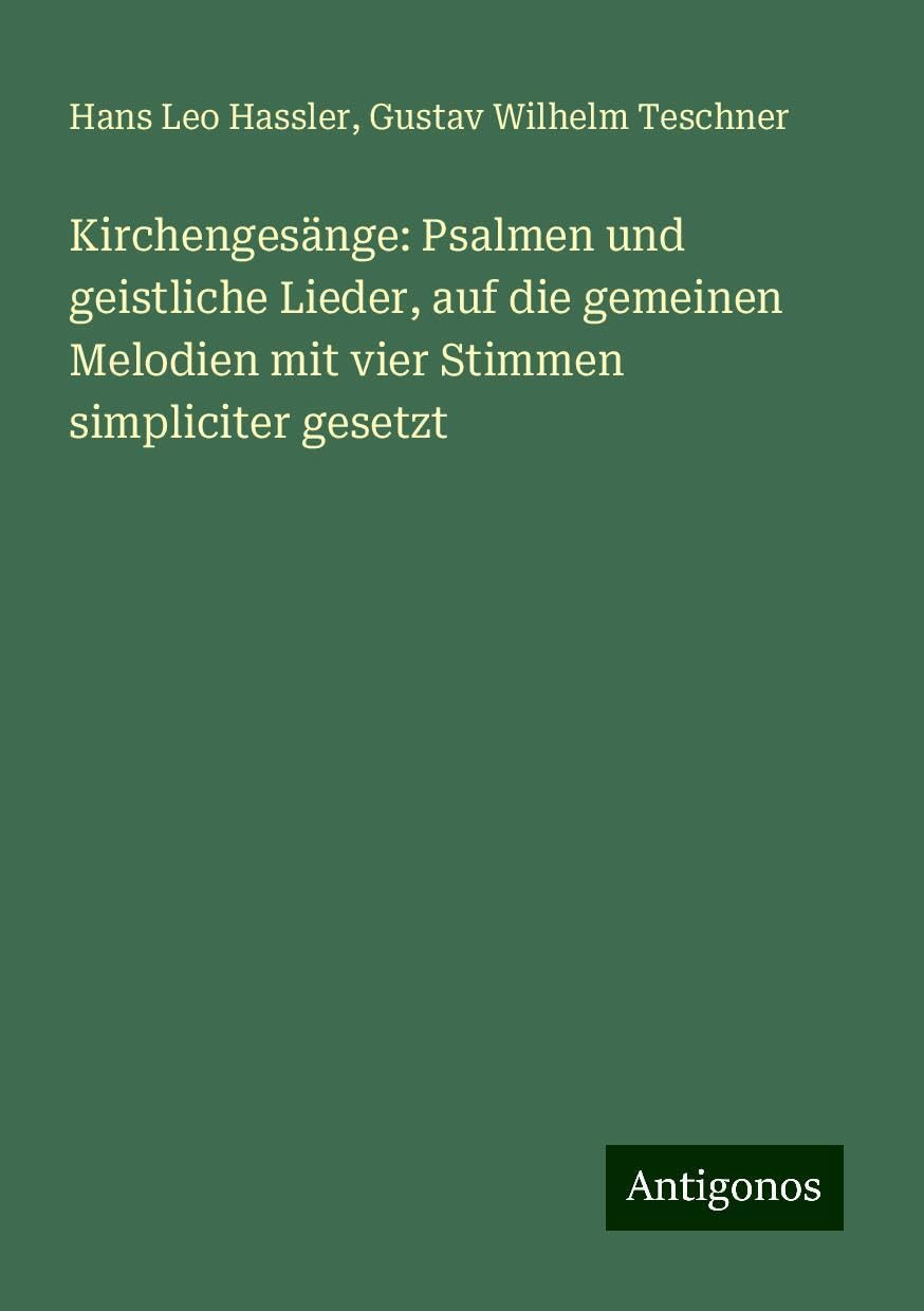 Kirchengesänge: Psalmen und geistliche Lieder, auf die gemeinen Melodien mit vier Stimmen simpliciter gesetzt