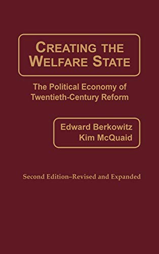 Creating the Welfare State: The Political Economy of Twentieth-Century Reform; Second Edition--Revised and Expanded (REV and Expanded)