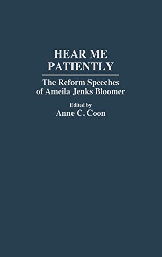 Hear Me Patiently: The Reform Speeches of Amelia Jenks Bloomer (Contributions in Women's Studies)