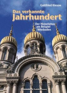 Das verkannte Jahrhundert: Der Historismus am Beispiel Wiesbaden