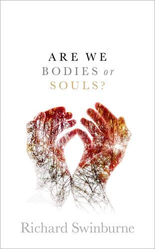 Richard Swinburne Are We Bodies Or Souls?