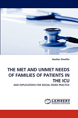 THE MET AND UNMET NEEDS OF FAMILIES OF PATIENTS IN THE ICU: AND IMPLICATIONS FOR SOCIAL WORK PRACTICE