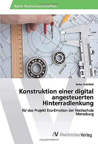 Konstruktion einer digital angesteuerten Hinterradlenkung: für das Projekt Eco-Emotion der Hochschule Merseburg