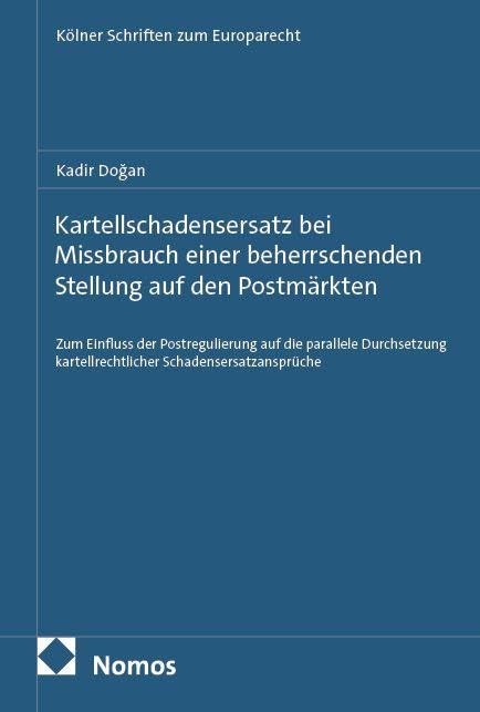 Kartellschadensersatz bei Missbrauch einer beherrschenden Stellung auf den Postmärkten: Zum Einfluss der Postregulierung auf die parallele ... (Kölner Schriften zum Europarecht)