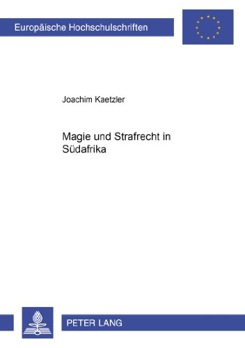 Magie und Strafrecht in Südafrika (Europäische Hochschulschriften / European University Studies / Publications Universitaires Européennes)
