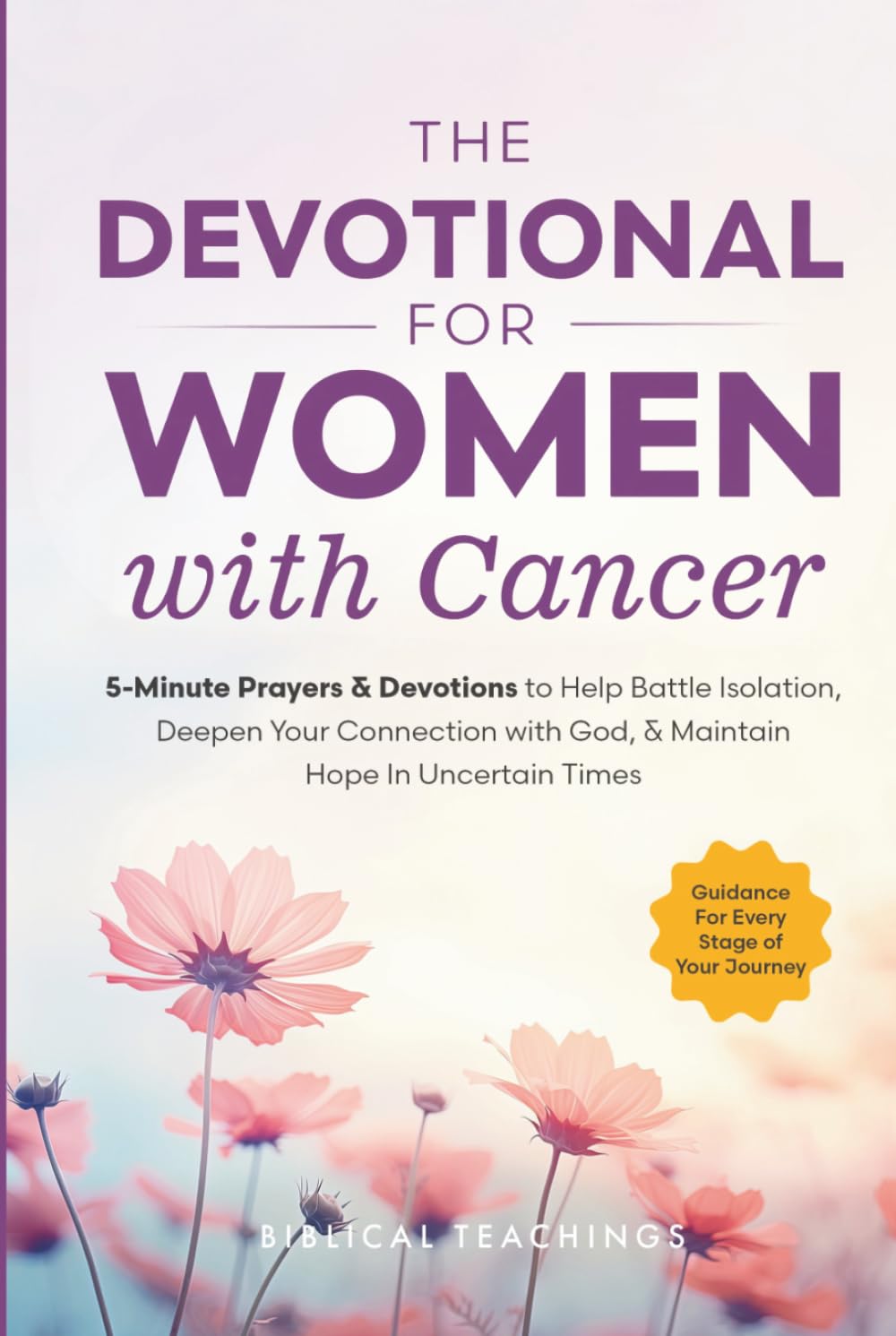 The Devotional for Women with Cancer: 5-Minute Prayers & Devotions to Help Battle Isolation, Deepen Your Connection with God, & Maintain Hope in Uncertain Times