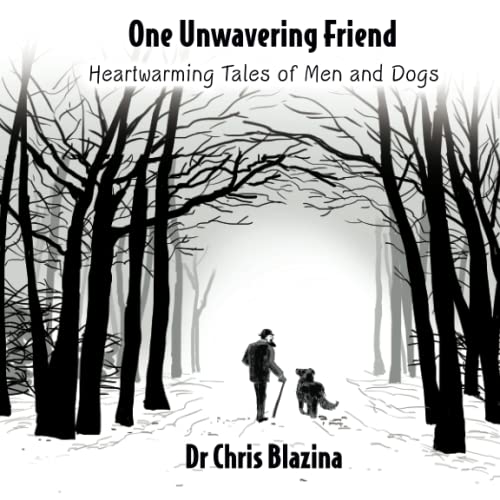 One Unwavering Friend: Heartwarming Tales of Man and Dogs: Heartwarming Tales of Men and Dogs