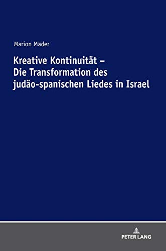 Kreative Kontinuität – Die Transformation des judäo-spanischen Liedes in Israel: Habilitationsschrift