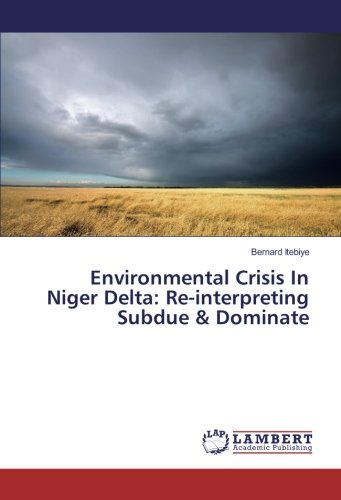 Environmental Crisis In Niger Delta: Re-interpreting Subdue & Dominate