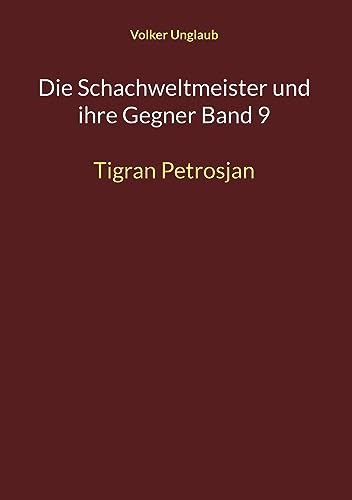 Die Schachweltmeister und ihre Gegner Band 9: Tigran Petrosjan