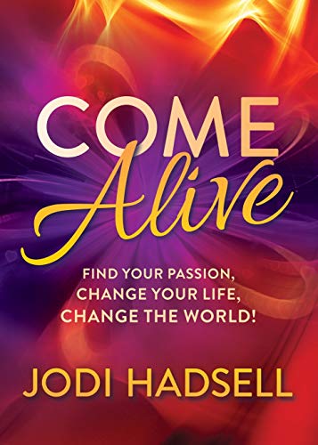 Come Alive: Find Your Passion, Change Your Life, Change the World