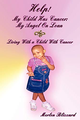 Help! My Child Has Cancer: My Angel On Loan: Living With a Child With Cancer