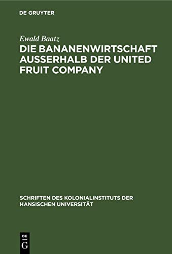 Die Bananenwirtschaft außerhalb der United Fruit Company (Schriften des Kolonialinstituts der Hansischen Universität, 5, Band 5)